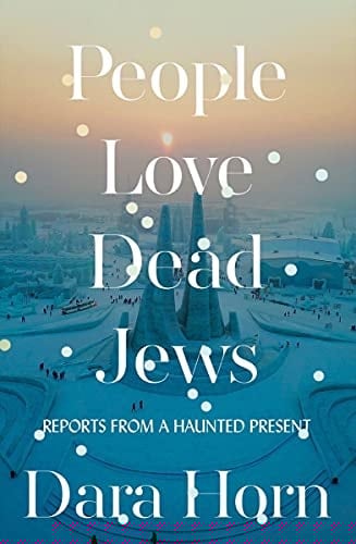 People Love Dead Jews Reports from a Haunted Present