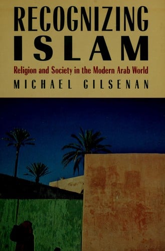 Recognizing Islam: Religion and Society in the Modern Arab World