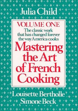 Mastering the art of French cooking Volume I
