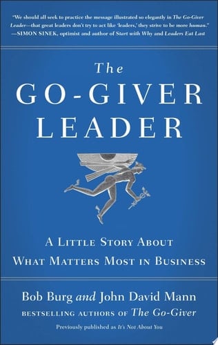 The Go-Giver Leader A Little Story About What Matters Most in Business (Go-Giver, Book 2)