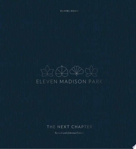 Eleven Madison Park: The Next Chapter, Revised and Unlimited Edition [A Cookbook]