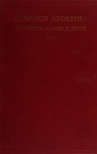 Campaign Addresses of Gov. Alfred E. Smith, Democratic Candidate for President
