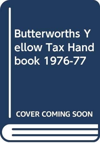 Butterworths Yellow Tax Handbook Setting Out the Amended Text of the Income Tax Acts, Corporation Tax Acts and Enactments Relating to Capital Gains Tax
