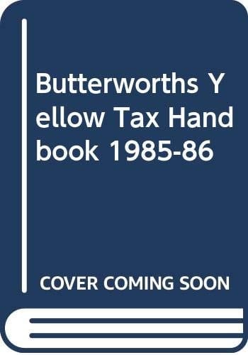 Butterworths Yellow Tax Handbook Setting Out the Amended Text of the Taxes Acts Relating to Income Tax, Corporation Tax and Capital Gains Tax as Operative for 1985-86