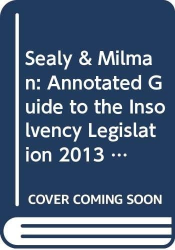 Sealy and Milman Annotated Guide to the Insolvency Legislation 2013