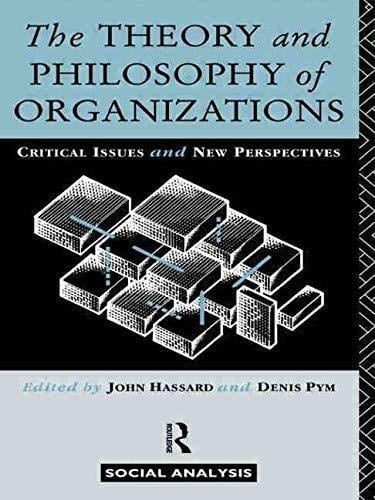 The Theory and Philosophy of Organizations Critical Issues and New Perspectives