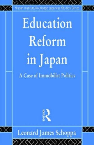 Education Reform in Japan: A Case of Immobilist Politics (Nissan Institute/Routledge Japanese Studies)
