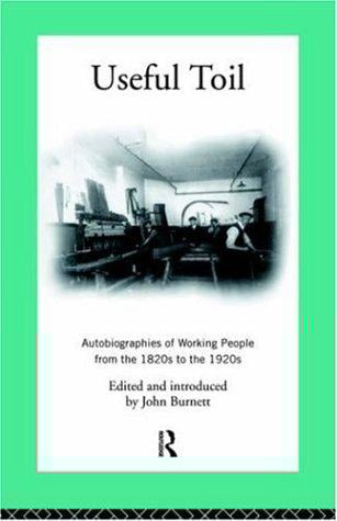 Useful Toil: Autobiographies of Working People From 1820s to 1920s