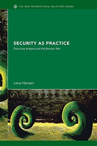 Security as Practice Discourse Analysis and the Bosnian War