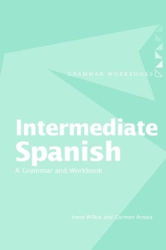 Intermediate Spanish: a grammar and workbook