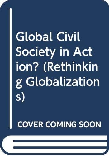 Global Civil Society in Action Dilemmas of Democratization in the World Social Forum