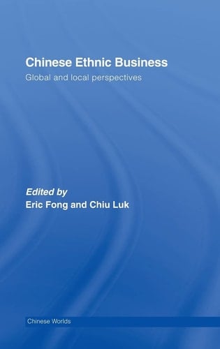 Chinese Ethnic Business Global and Local Perspectives