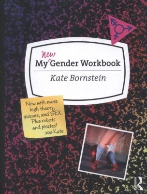 My New Gender Workbook A Stepbystep Guide To Achieving World Peace Through Gender Anarchy And Sex Positivity