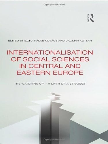 Internationalisation of Social Sciences in Central and Eastern Europe The 'catching Up' : a Myth Or a Strategy?