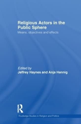 Religious Actors in the Public Sphere Means, Objectives and Effects