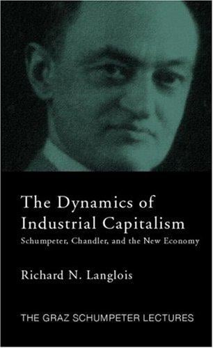 The dynamics of industrial capitalism: Schumpeter, Chandler, and the new economy