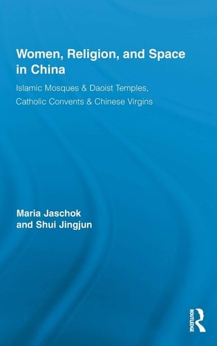 Women, Religion, and Space in China Islamic Mosques & Daoist Temples, Catholic Convents & Chinese Virgins