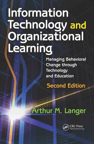 Information Technology and Organizational Learning Managing Behavioral Change through Technology and Education