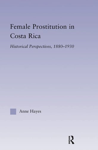 Female Prostitution in Costa Rica Historical Perspectives, 1880-1930