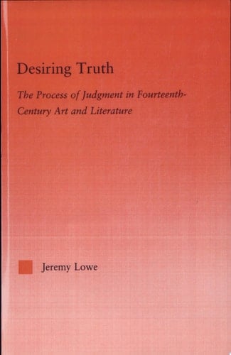 Desiring Truth The Process of Judgment in Fourteenth-century Art and Literature