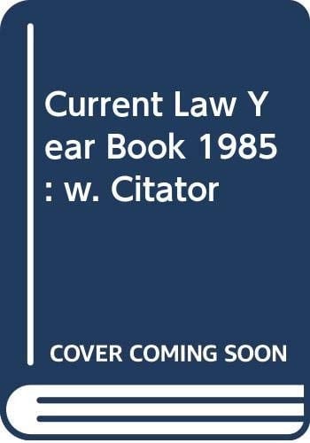 Current Law Legislation Citator 1985 Statutes 1972-85, Statutory Instruments Affected 1947-85