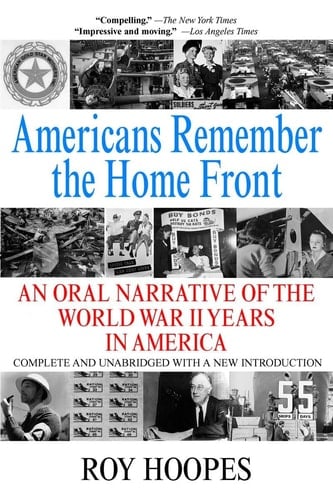 Americans Remember the Homefront An Oral Narrative of the World War II Years in America