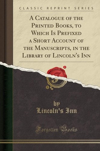 A Catalogue of the Printed Books, to Which Is Prefixed a Short Account of the Manuscripts, in the Library of Lincoln's Inn (Classic Reprint)