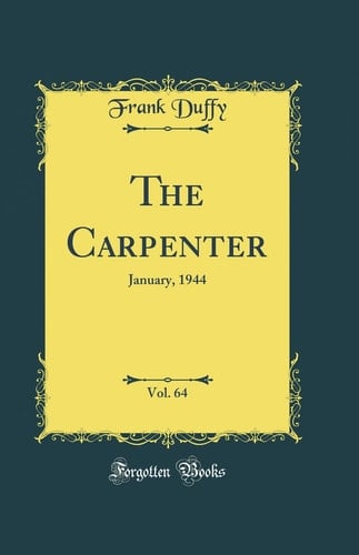 The Carpenter, Vol. 64 January, 1944 (Classic Reprint)