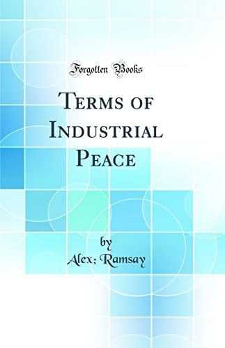 Terms of Industrial Peace (Classic Reprint)