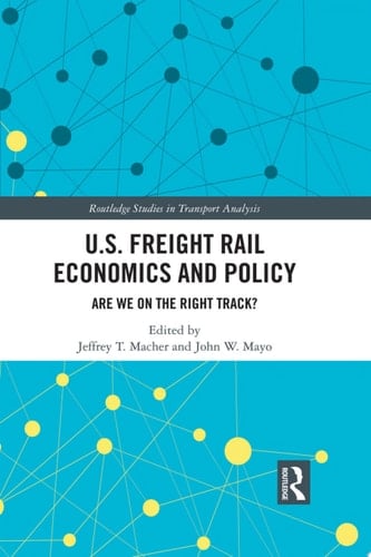 U.S. Freight Rail Economics and Policy Are We on the Right Track?