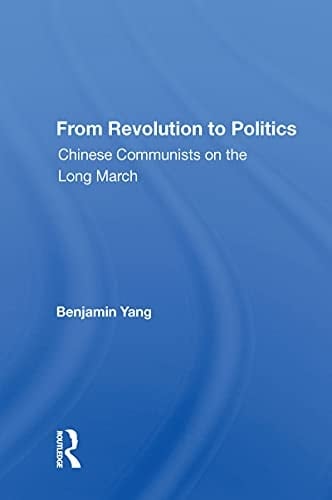 From Revolution To Politics: Chinese Communists On The Long March