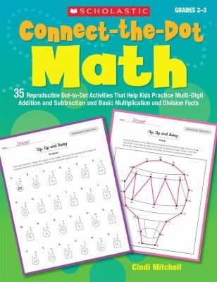 Connectthedot Math 35 Reproducible Dottodot Activities That Help Kids Practice Multidigit Addition And Subtraction And Basic Multiplication And Division Facts