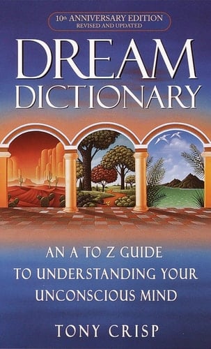 Dream Dictionary An A-to-Z Guide to Understanding Your Unconscious Mind