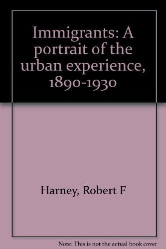 Immigrants A Portrait of the Urban Experience, 1890-1930