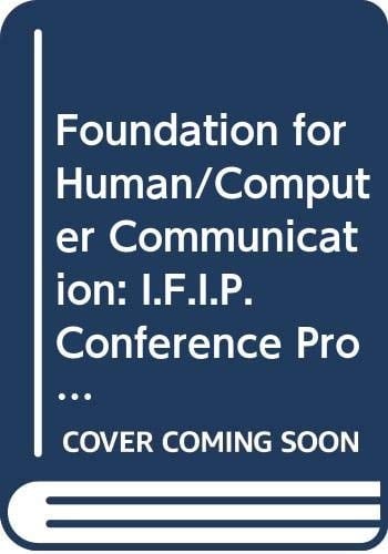 Foundation for Human-computer Communication Proceedings of the IFIP WG 2.7 Working Conference on the Future of Command Languages: Foundations for Human Computer Communication, Rome, Italy, 23 - 27 September, 1985