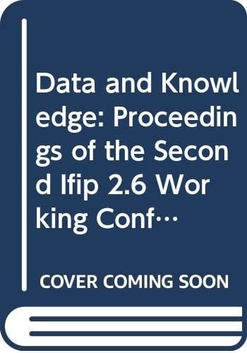 Data and Knowledge: Proceedings of the Second Ifip 2.6 Working Conference on Database Semantics, "Data and Knowledge" (Ds-2), Albufeira, Portugal, 3-7 November, L986