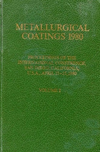 Metallurgical Coatings 1980: Proceedings of the International Conference, San Diego, California, U.S.A., April 21-25, 1980 - Volume 1
