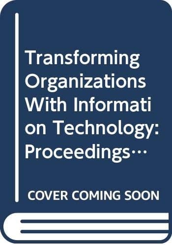 Transforming Organizations with Information Technology Proceedings of the IFIP WG 8.2 Working Conference on Information Technology and New Emergent Forms of Organizations, Ann Arbor, Michigan, USA, 11-13 August, 1993