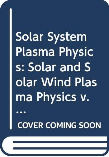Solar and solar wind plasma physics (Solar system plasma physics) (v. 1)