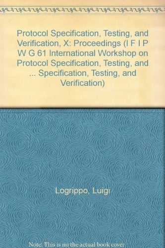 Protocol Specification, Testing, and Verification, X Proceedings of the IFIP WG 6.1 Tenth International Symposium on Protocol Specification, Testing, and Verification, Ottawa, Ontario, Canada, 12-15 June, 1990