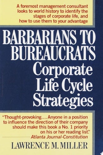 Barbarians to Bureaucrats: Corporate Life Cycle Strategies Corporate Life Cycle Strategies