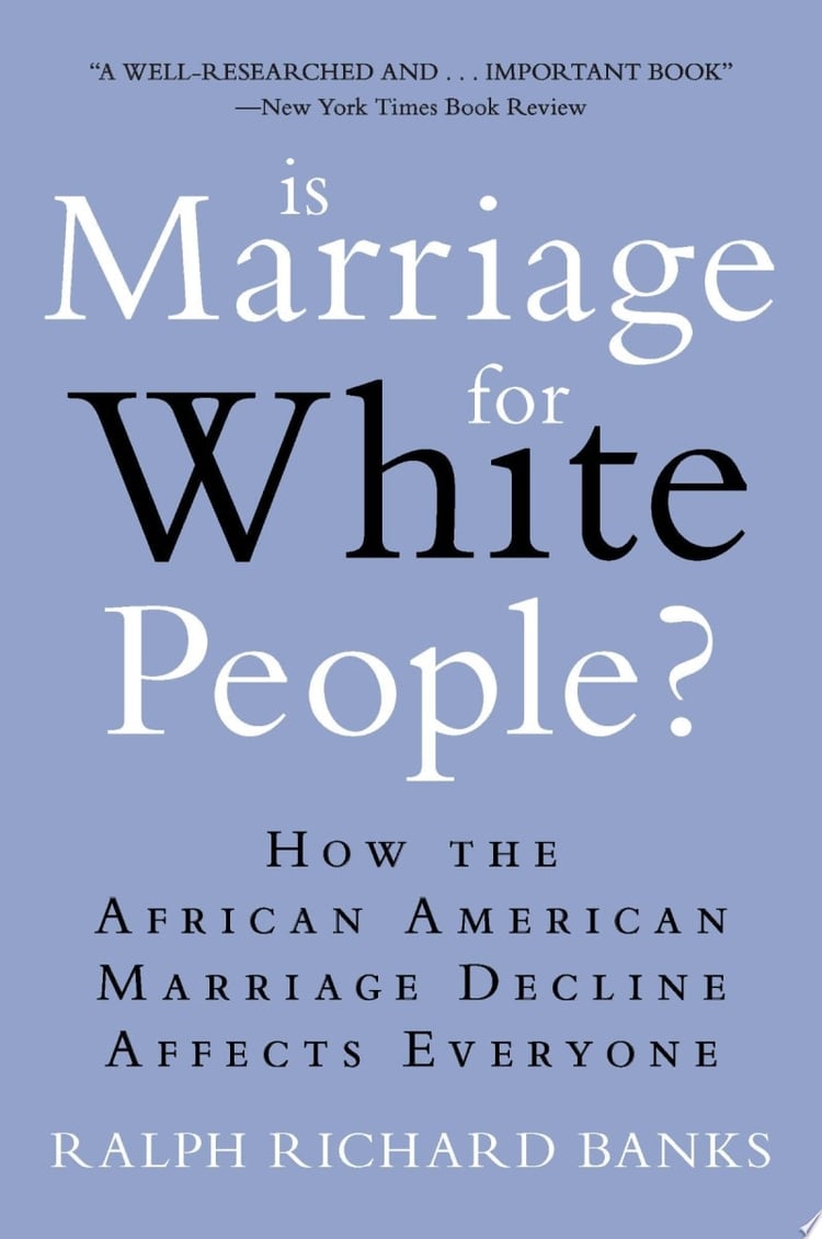 Is Marriage for White People? How the African American Marriage Decline Affects Everyone
