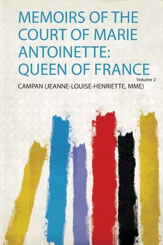 Memoirs of the Court of Marie Antoinette Queen of France