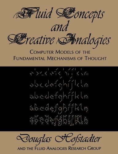 Fluid Concepts and Creative Analogies Computer Models Of The Fundamental Mechanisms Of Thought