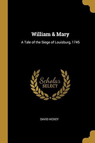 William & Mary A Tale of the Siege of Louisburg, 1745