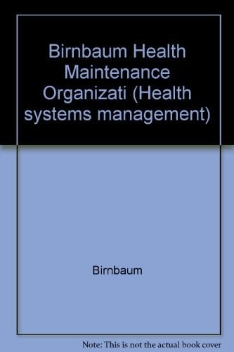 Birnbaum Health Maintenance Organizati (Health systems management ; v. 7)