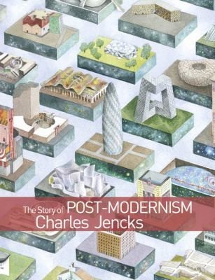 The Story Of Postmodernism Five Decades Of The Ironic Iconic And Critical In Architecture