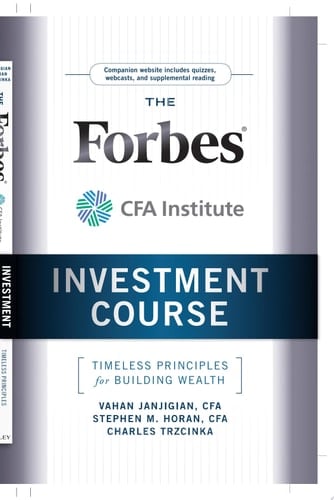 The Forbes / CFA Institute Investment Course Timeless Principles for Building Wealth