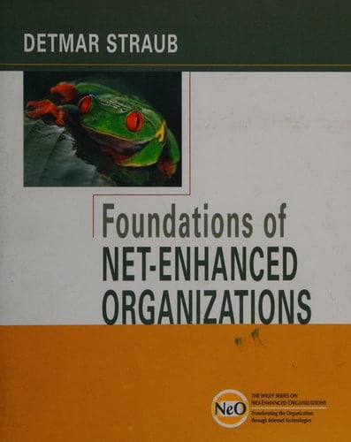 Foundations of Net-Enhanced Organizations (The Wiley Series on Net-Enhanced Organizations)