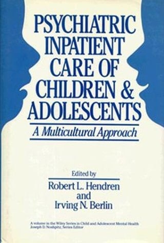 Psychiatric Inpatient Care Of Children And Adolescents: A Multicultural Approach (Wiley Series in Child & Adolescent Mental Health)